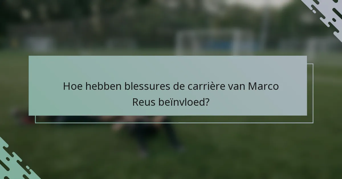 Hoe hebben blessures de carrière van Marco Reus beïnvloed?