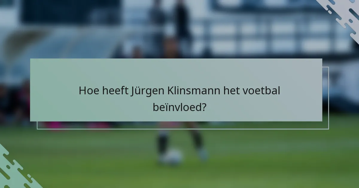 Hoe heeft Jürgen Klinsmann het voetbal beïnvloed?