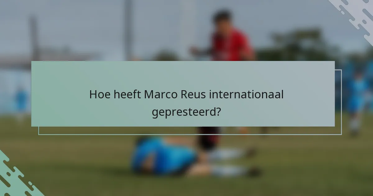 Hoe heeft Marco Reus internationaal gepresteerd?