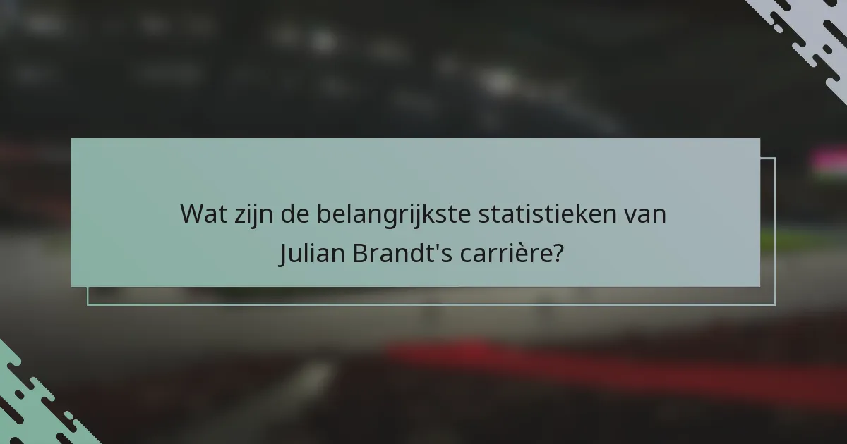 Wat zijn de belangrijkste statistieken van Julian Brandt's carrière?