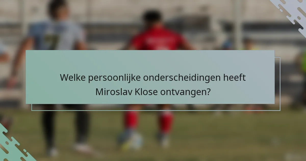Welke persoonlijke onderscheidingen heeft Miroslav Klose ontvangen?