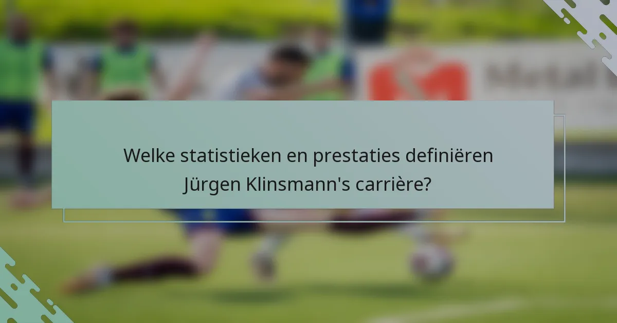 Welke statistieken en prestaties definiëren Jürgen Klinsmann's carrière?